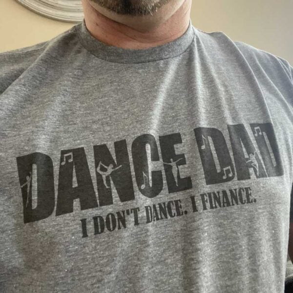I Don't Dance. I Finance. Dance Dad Shirt